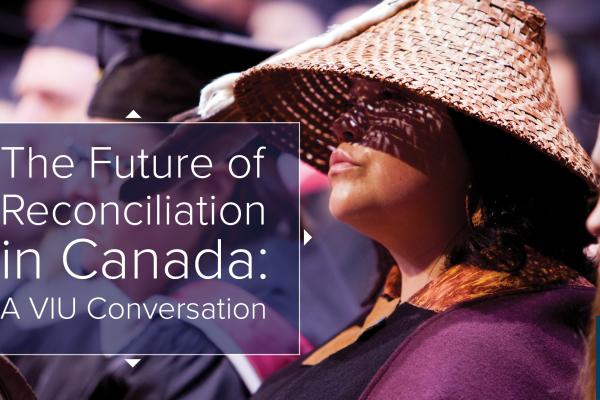 The Future of Reconciliation in Canada A VIU Conversation