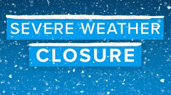 snowy graphic that reads severe weather closure